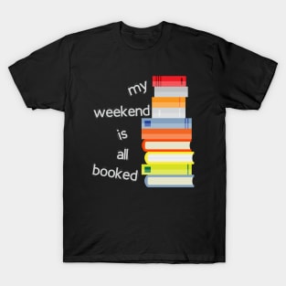 My weekend is all booked T-Shirt